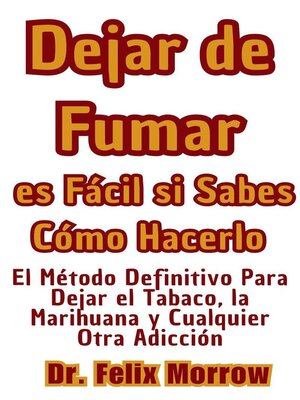 cover image of Dejar de Fumar es Fácil si Sabes Cómo Hacerlo El Método Definitivo Para Dejar el Tabaco, la Marihuana y Cualquier Otra Adicción